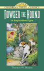 Bowser the Hound (Dover Children's Thrift Classics) By Thornton W. Burgess Cover Image
