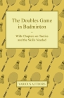 The Doubles Game in Badminton - With Chapters on Tactics and the Skills Needed Cover Image