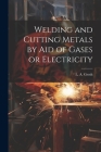 Welding and Cutting Metals by Aid of Gases or Electricity Cover Image