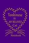 Tonkinese Is My Beloved Cat Notebook: Cat Lovers journal Diary, Best Gift For Tonkinese Cat Lovers. Cover Image