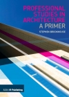 Professional Studies in Architecture: A Primer By Stephen Brookhouse Cover Image
