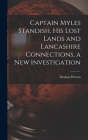 Captain Myles Standish, his Lost Lands and Lancashire Connections, a new Investigation By Thomas Porteus Cover Image