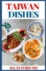 Taiwan Dishes: Recipes from the Beautiful Island By Allan Ford Cover Image