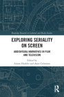 Exploring Seriality on Screen: Audiovisual Narratives in Film and Television (Routledge Research in Cultural and Media Studies) By Ariane Hudelet (Editor), Anne Crémieux (Editor) Cover Image