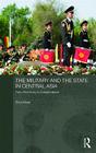 The Military and the State in Central Asia: From Red Army to Independence (Central Asian Studies #19) By Erica Marat Cover Image