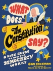 What Does the Constitution Say?: A Kid's Guide to How Our Democracy Works By Ben Sheehan, Mary Kate McDevitt (Illustrator) Cover Image
