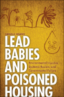 Lead Babies and Poisoned Housing: Environmental Injustice, Systemic Racism, and Governmental Failure By Carolyn R. Boiarsky Cover Image