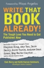 Write That Book Already!: The Tough Love You Need To Get Published Now By Sam Barry, Kathi Kamen Goldmark, Maya Angelou (Foreword by) Cover Image