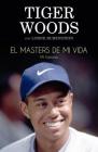 Masters de Mi Vida, El By Tiger Woods, Lorne Rubenstein, Enrique Alda Cover Image
