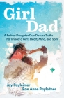 GirlDad: A Father-Daughter Duo Discuss Truths That Impact a Girl's Heart, Mind, and Spirit By Jay Payleitner, Rae Anne Payleitner Cover Image