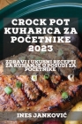 Crock Pot kuharica za početnike 2023: Zdravi i ukusni recepti za kuhanje u posudi za početnike By Ines Jankovic Cover Image