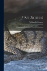 Fish Skulls; a Study of the Evolution of Natural Mechanisms By William K. 1876-1970 Gregory Cover Image