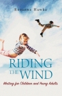 Riding the Wind: Writing for Children and Young Adults By Rosanne Hawke Cover Image