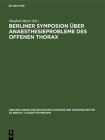 Berliner Symposion Über Anaesthesieprobleme Des Offenen Thorax: Vom 28. Bis 30. Oktober 1959 Cover Image