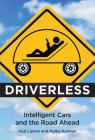 Driverless: Intelligent Cars and the Road Ahead By Hod Lipson, Melba Kurman Cover Image