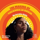 The Making of Yolanda La Bruja By Lorraine Avila, Lorraine Avila (Read by) Cover Image