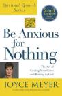 Be Anxious for Nothing (Spiritual Growth Series): The Art of Casting Your Cares and Resting in God Cover Image