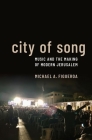 City of Song: Music and the Making of Modern Jerusalem Cover Image