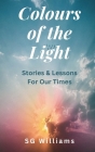 Colours of The Light: Stories and Lessons for our Times Cover Image