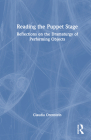 Reading the Puppet Stage: Reflections on the Dramaturgy of Performing Objects By Claudia Orenstein Cover Image