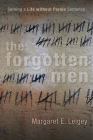 The Forgotten Men: Serving a Life without Parole Sentence (Critical Issues in Crime and Society) By Margaret E. Leigey Cover Image