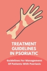 Treatment Guidelines In Psoriatic: Guidelines For Management Of Patients With Psoriasis: The Psoriasis Strategy Cover Image