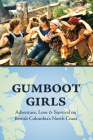 Gumboot Girls: Adventure, Love & Survival on the North Coast of British Columbia By Lou Allison (Editor), Jane Wilde (Compiled by) Cover Image