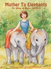 Mother To Elephants: The Story of Daphne Sheldrick Cover Image
