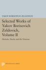 Selected Works of Yakov Borisovich Zeldovich, Volume II: Particles, Nuclei, and the Universe (Princeton Legacy Library #5184) By Yakov Borisovich Zeldovich, Jeremiah P. Ostriker (Editor) Cover Image