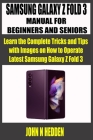 Samsung Galaxy Z Fold 3 Manual for Beginners and Seniors: Learn the Complete Tricks and Tips with Images on How to Operate Latest Samsung Galaxy Z Fol Cover Image
