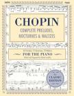 Complete Preludes, Nocturnes & Waltzes: 26 Preludes, 21 Nocturnes, 19 Waltzes for Piano (Schirmer's Library of Musical Classics) By Frederic Chopin (Composer), Rafael Joseffy (Editor) Cover Image