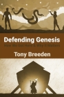 Defending Genesis: How We Got Here & Why It Matters By Tony Breeden Cover Image