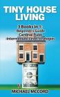 Tiny House Living: 3 Books in 1: Beginners Guide through Intermediate By Michael McCord Cover Image
