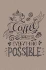 CoffeeMakesEverythingPossible By Dee Deck Cover Image