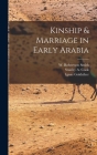 Kinship & Marriage in Early Arabia By Stanley a. Cook, Ignaz Goldziher, W. Robertson Smith Cover Image