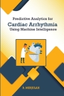 Predictive Analytics for Cardiac Arrhythmia Using Machine Intelligence By R. Merjulah Cover Image