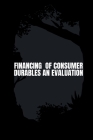 Financing of Consumer Durables an Evaluation By Anand Chandra Gupta Cover Image