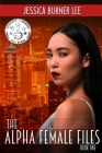 The Alpha Female Files: Book One By Jessica Burner Lee Cover Image