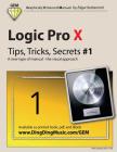 Logic Pro X - Tips, Tricks, Secrets #1: A New Type of Manual - The Visual Approach By Edgar Rothermich Cover Image