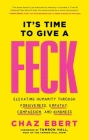 It's Time to Give a FECK: Elevating Humanity  through Forgiveness, Empathy, Compassion, and Kindness By Chaz Ebert, Tamron Hall (Foreword by) Cover Image