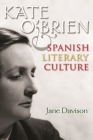 Kate O'Brien and Spanish Literary Culture (Irish Studies) By Jane Davison Cover Image