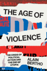 The Age of Violence: The Crisis of Political Action and the End of Utopia Cover Image