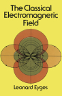 The Classical Electromagnetic Field (Dover Books on Physics) By Leonard Eyges Cover Image