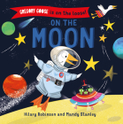 Gregory Goose is on the Loose! On the Moon By Hilary Robinson, Mandy Stanley (Illustrator) Cover Image