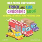 Brazilian Portuguese Truck and Car Children's Book: 20 Trucks and Cars to Make Your Child Smile Cover Image