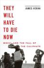 They Will Have to Die Now: Mosul and the Fall of the Caliphate Cover Image