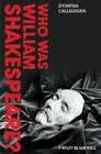 Who Was William Shakespeare? By Dympna Callaghan Cover Image