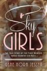 Sky Girls: The True Story of the First Women's Cross-Country Air Race By Gene Jessen Cover Image