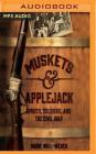Muskets & Applejack: Spirits, Soldiers, and the Civil War By Mark Will-Weber, Jeremy Arthur (Read by) Cover Image
