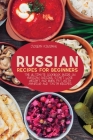 Russian Recipes for Beginners: The Ultimate cookbook guide on Russian cuisine, start lose weight and burn fat with amazing and tasty recipes Cover Image